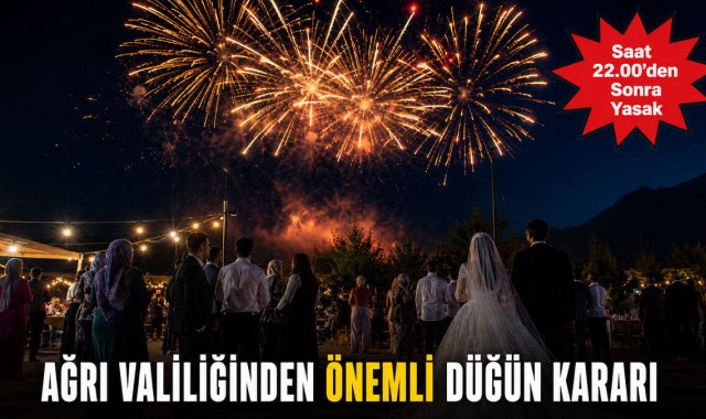 Ağrı Valiliğinden Önemli Düğün Kararı: Saat 22.00'den Sonra Yasak
