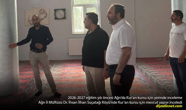 2026-2027 eğitim yılı öncesi Ağrı'da Kur'an kursu için yerinde inceleme