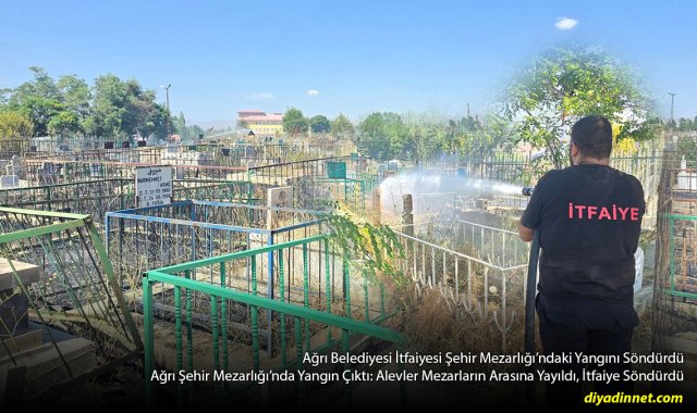Alevler Mezarların Arasına Sıçradı: Ağrı Şehir Mezarlığı'ndaki Yangın Söndürüldü
