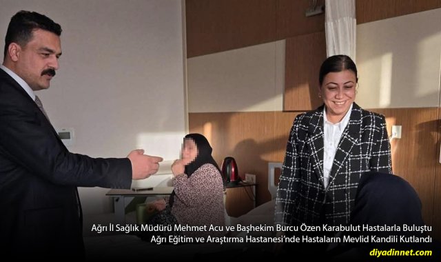 Mevlid Kandili'nde Hastaları Yalnız Bırakmadılar: Ağrı'da Anlamlı Ziyaret