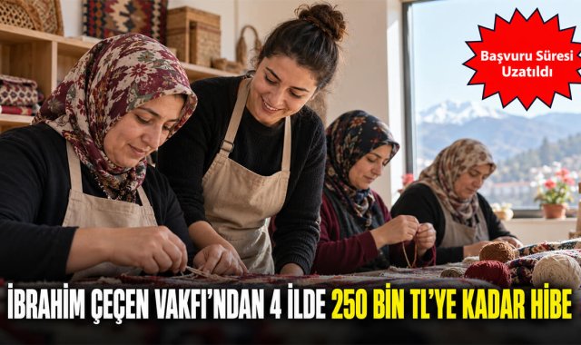 İbrahim Çeçen Vakfı'ndan 4 İlde 250 Bin TL'ye Kadar Hibe: Başvuru Süresi Uzatıldı