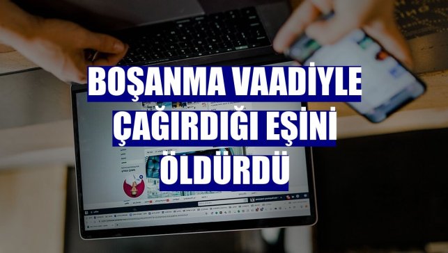 Boşanma vaadiyle çağırdığı eşini öldürdü