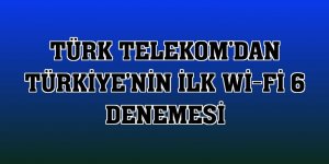 Türk Telekom Türkiye'de ilk Wi-Fi 6 denemesini yaptı!