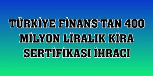 Türkiye Finans'tan 400 milyon liralık kira sertifikası ihracı