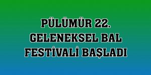 Pülümür 22. Geleneksel Bal Festivali başladı
