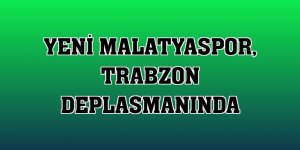 Yeni Malatyaspor, Trabzon deplasmanında