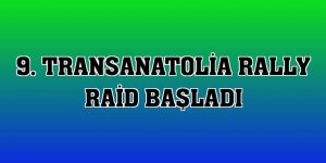 9. Transanatolia Rally Raid başladı