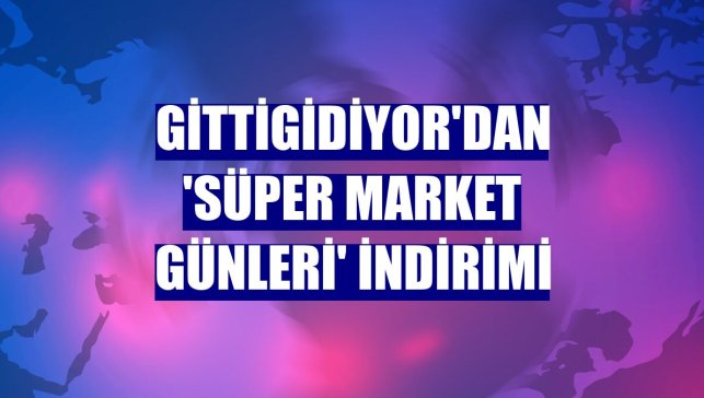 GittiGidiyor'dan 'Süper Market Günleri' indirimi