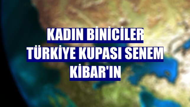 Kadın Biniciler Türkiye Kupası Senem Kibar'ın