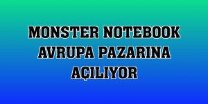 Monster Notebook Avrupa pazarına açılıyor