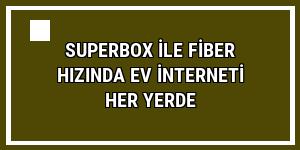 Superbox ile fiber hızında ev interneti her yerde