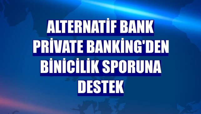 Alternatif Bank Private Banking'den binicilik sporuna destek