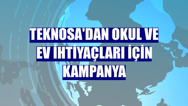 Teknosa'dan okul ve ev ihtiyaçları için kampanya