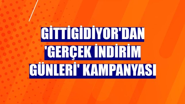 GittiGidiyor'dan 'Gerçek İndirim Günleri' kampanyası