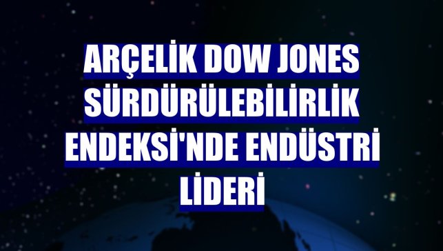 Arçelik Dow Jones Sürdürülebilirlik Endeksi'nde endüstri lideri