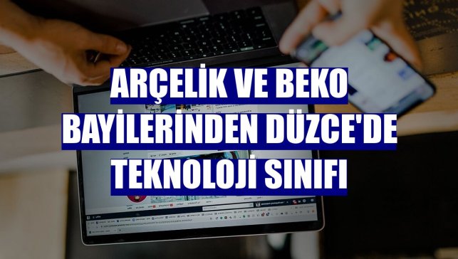 Arçelik ve Beko bayilerinden Düzce'de teknoloji sınıfı