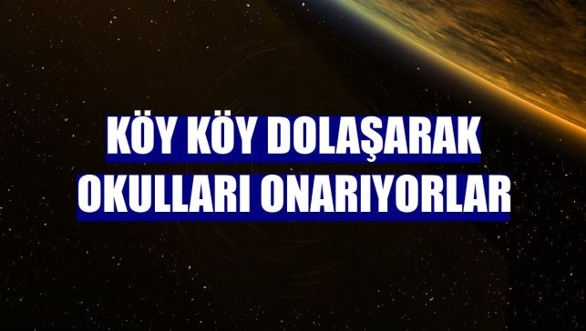 Köy köy dolaşarak okulları onarıyorlar