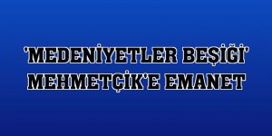 'Medeniyetler Beşiği' Mehmetçik'e emanet