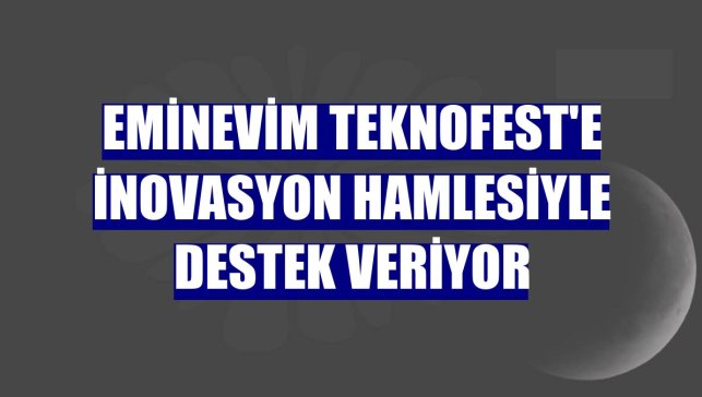 Eminevim TEKNOFEST'e inovasyon hamlesiyle destek veriyor