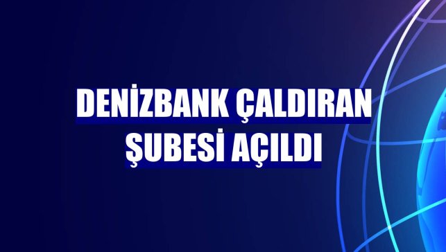 DenizBank Çaldıran şubesi açıldı