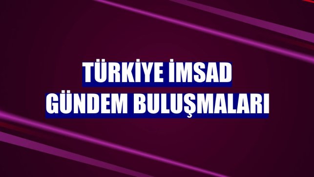 Türkiye İMSAD Gündem Buluşmaları