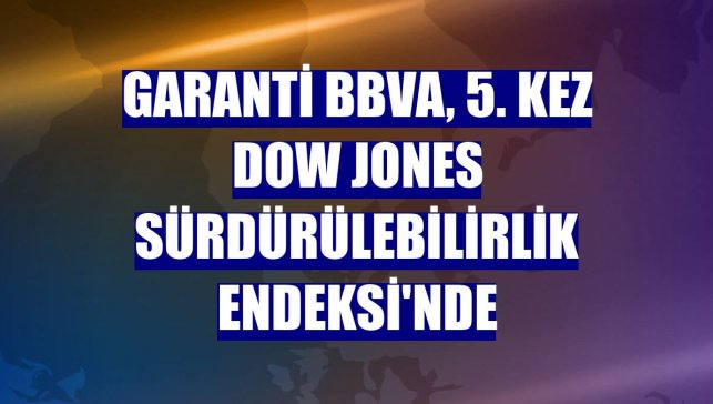 Garanti BBVA, 5. kez Dow Jones Sürdürülebilirlik Endeksi'nde