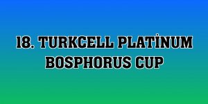 18. Turkcell Platinum Bosphorus Cup