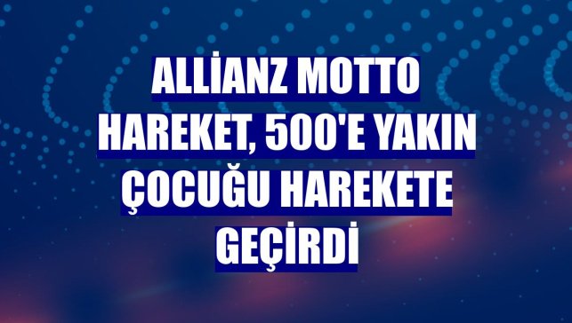 Allianz Motto Hareket, 500'e yakın çocuğu harekete geçirdi