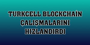 Turkcell blockchain çalışmalarını hızlandırdı