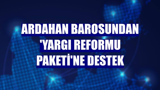 Ardahan Barosundan 'Yargı Reformu Paketi'ne destek