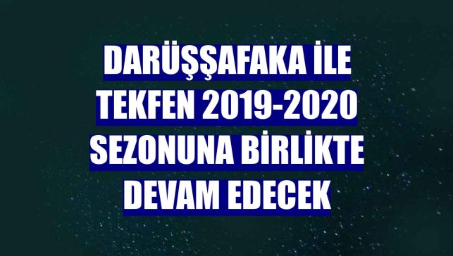 Darüşşafaka ile Tekfen 2019-2020 sezonuna birlikte devam edecek