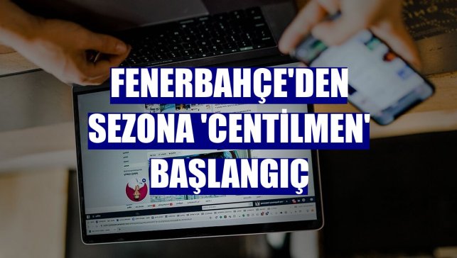 Fenerbahçe'den sezona 'centilmen' başlangıç