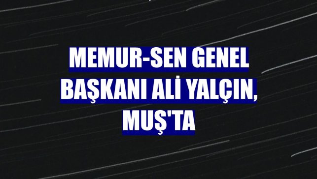 Memur-Sen Genel Başkanı Ali Yalçın, Muş'ta