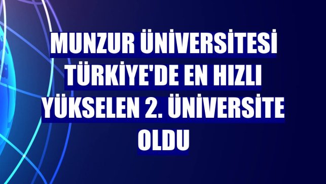 Munzur Üniversitesi Türkiye'de en hızlı yükselen 2. üniversite oldu