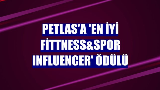 Petlas'a 'En İyi Fittness&Spor Influencer' ödülü
