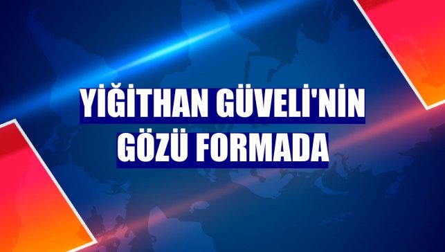 Yiğithan Güveli'nin gözü formada