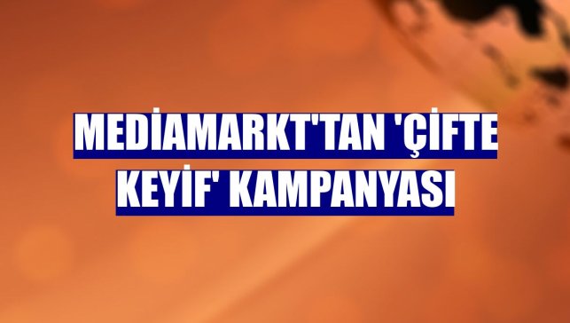 MediaMarkt'tan 'çifte keyif' kampanyası