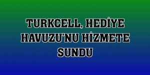 Turkcell, Hediye Havuzu'nu hizmete sundu