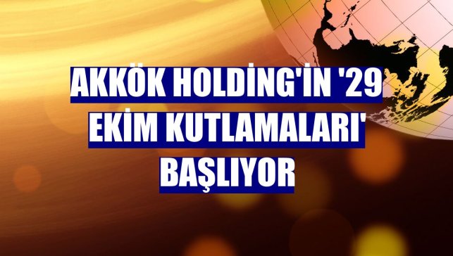Akkök Holding'in '29 Ekim kutlamaları' başlıyor