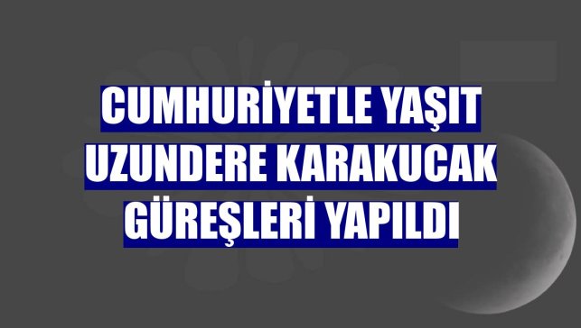 Cumhuriyetle yaşıt Uzundere Karakucak Güreşleri yapıldı