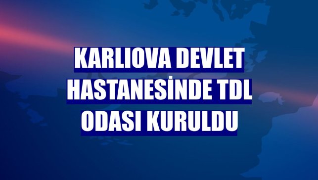Karlıova Devlet Hastanesinde TDL odası kuruldu