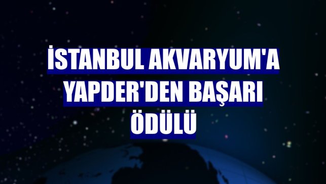 İstanbul Akvaryum'a YAPDER'den Başarı Ödülü
