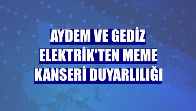 Aydem ve Gediz Elektrik'ten meme kanseri duyarlılığı