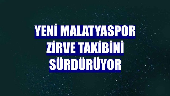 Yeni Malatyaspor zirve takibini sürdürüyor