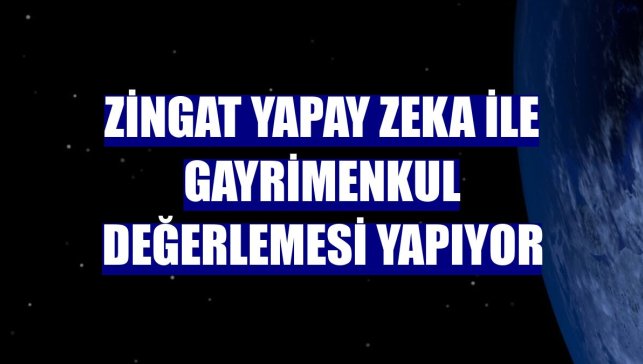 Zingat yapay zeka ile gayrimenkul değerlemesi yapıyor