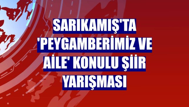 Sarıkamış'ta 'Peygamberimiz ve Aile' konulu şiir yarışması