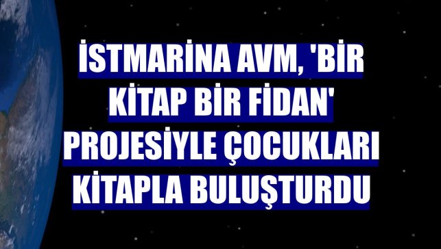İstMarina AVM, 'Bir Kitap Bir Fidan' projesiyle çocukları kitapla buluşturdu
