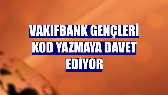 VakıfBank gençleri kod yazmaya davet ediyor
