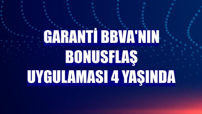 Garanti BBVA'nın BonusFlaş uygulaması 4 yaşında