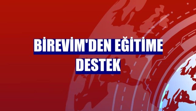 Birevim'den eğitime destek